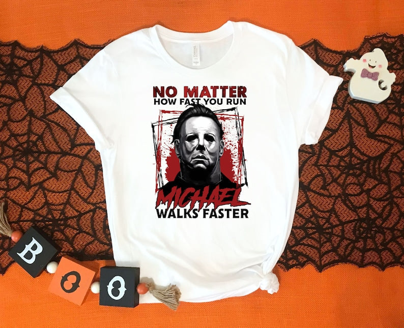 No Matter How Fast You Run Michael Walks Faster T-shirt