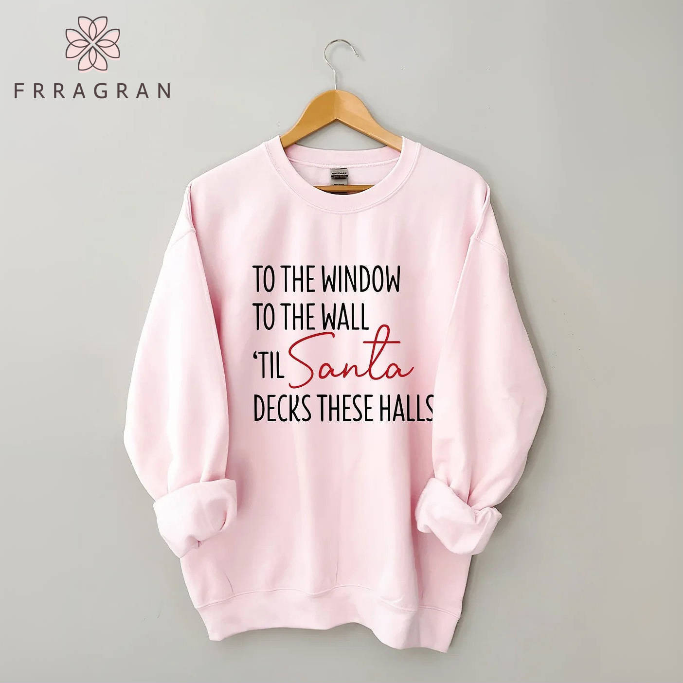 To The Window To The Wall Til Santa Decks These Halls Sweatshirt