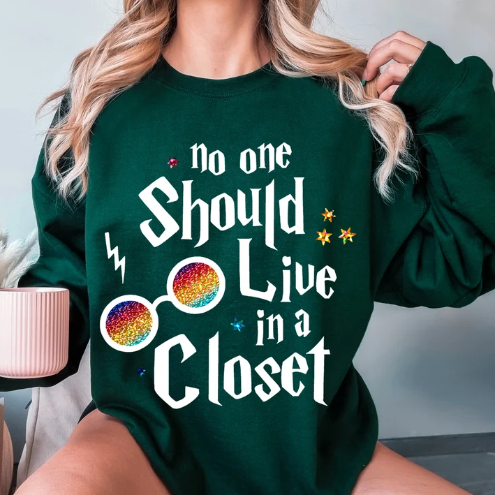 No One Should Live In A Closet Sweatshirt