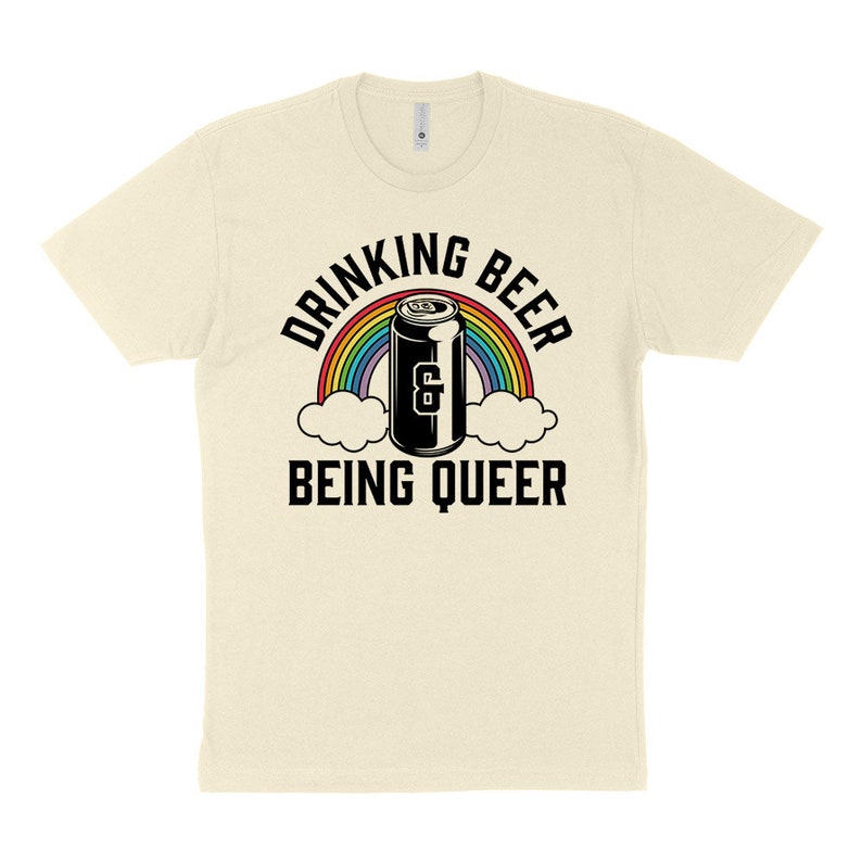 Drinking Beer and Being Queer Pride T-shirt