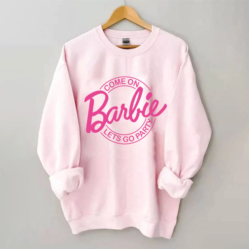 Come on Let's go party Barbie Sweatshirt