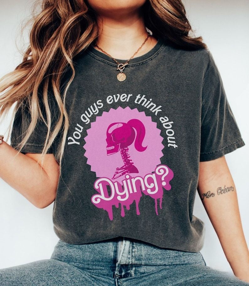 You Guys Ever Think About Dying T-shirt