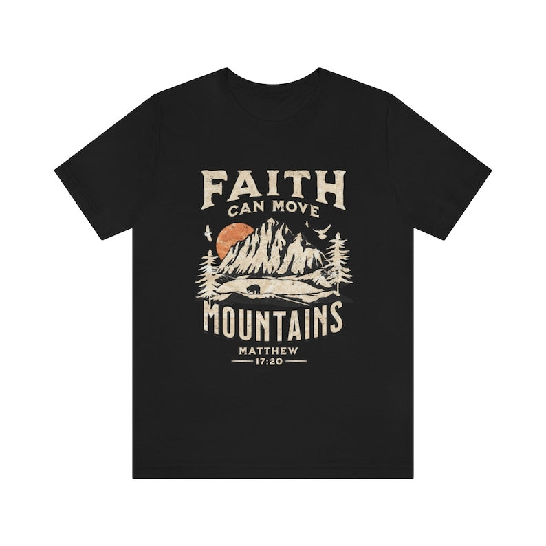 Faith Can Move Mountains T-shirt