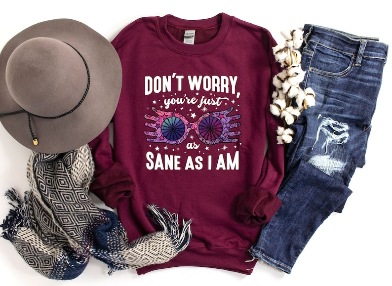 Don't Worry You're Just As Sane As I Am Crewneck Sweatshirt